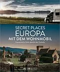 E-Book (epub) Secret Places Europa mit dem Wohnmobil von Jörg Berghoff, Jochen Müssig, Margit Kohl
