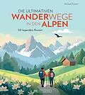 E-Book (epub) Die ultimativen Wanderwege in den Alpen von Michael Pröttel