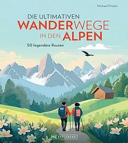 E-Book (epub) Die ultimativen Wanderwege in den Alpen von Michael Pröttel