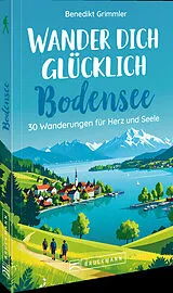 Kartonierter Einband Wander dich glücklich Bodensee von Benedikt Grimmler