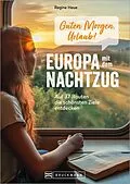 E-Book (epub) Guten Morgen, Urlaub! Europa mit dem Nachtzug von Regine Heue