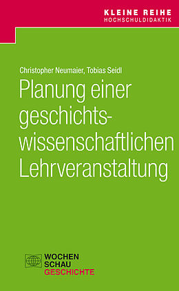 E-Book (pdf) Planung einer geschichtswissenschaftlichen Lehrveranstaltung von Christopher Neumeier, Tobias Seidl