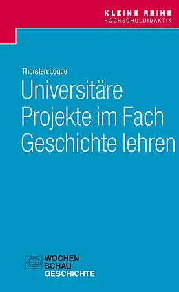 E-Book (pdf) Universitäre Projekte im Fach Geschichte lehren von Thorsten Logge