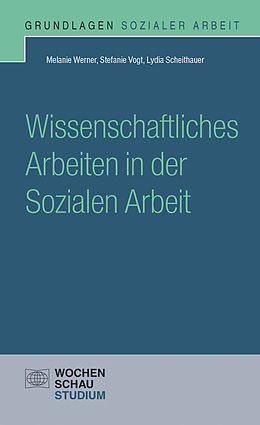 E-Book (pdf) Wissenschaftliches Arbeiten in der Sozialen Arbeit von Melanie Werner, Stefanie Vogt, Lydia Scheithauer