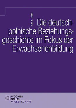 Kartonierter Einband Die deutsch-polnische Beziehungsgeschichte im Fokus der Erwachsenenbildung von Elke E. Theile