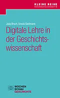 E-Book (pdf) Digitale Lehre in der Geschichtswissenschaft von Julia Bruch, Ursula Gießmann