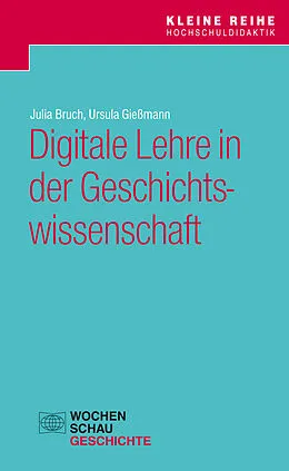 E-Book (pdf) Digitale Lehre in der Geschichtswissenschaft von Julia Bruch, Ursula Gießmann