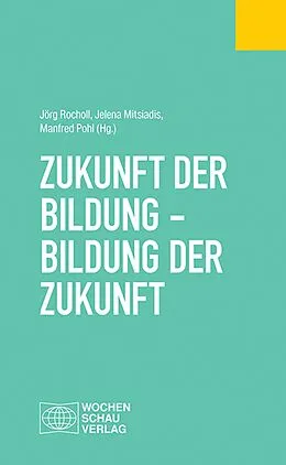 E-Book (pdf) Zukunft der Bildung - Bildung der Zukunft von Jörg Rocholl, Jelena Mitsiadis, Manfred Pohl