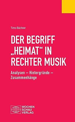 Kartonierter Einband (Kt) Der Begriff &quot;Heimat&quot; in rechter Musik von Timo Büchner