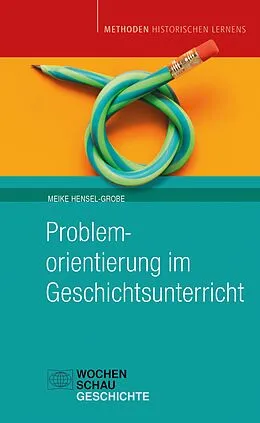 E-Book (pdf) Problemorientierung im Geschichtsunterricht von Meike Hensel-Grobe