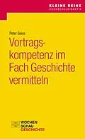 E-Book (pdf) Vortragskompetenz im Fach Geschichte vermitteln von Peter Geiss