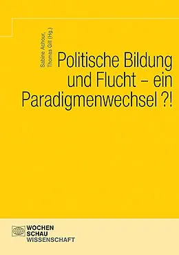 E-Book (pdf) Politische Bildung und Flucht - ein Paradigmenwechsel?! von Sabine Achour, Thomas Gill