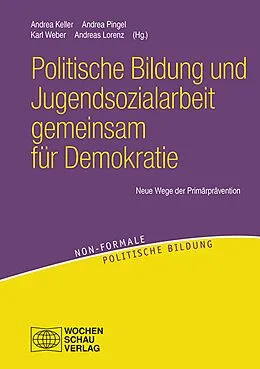 E-Book (pdf) Politische Bildung und Jugendsozialarbeit gemeinsam für Demokratie von Andrea Keller, Andrea Pingel, Karl Weber