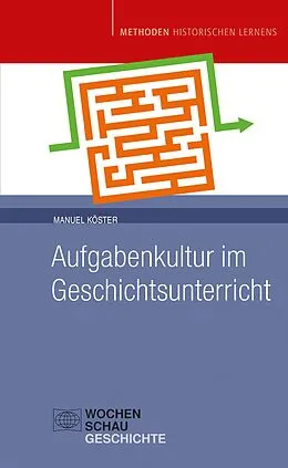 E-Book (pdf) Aufgabenkultur im Geschichtsunterricht von Manuel Köster