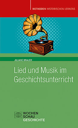 Kartonierter Einband (Kt) Lied und Musik im Geschichtsunterricht von Juliane Brauer