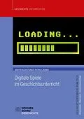 E-Book (pdf) Digitale Spiele im Geschichtsunterricht von Martin Buchsteiner, Patrick Jahnke