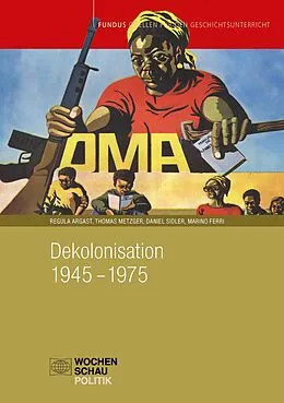 E-Book (pdf) Dekolonisation 19451975 von Regula Argast, Thomas Metzger, Daniel Sidler