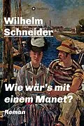 E-Book (epub) Wie wär's mit einem Manet? von Wilhelm Schneider