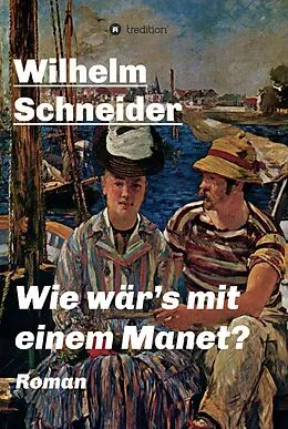 E-Book (epub) Wie wär's mit einem Manet? von Wilhelm Schneider