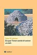 E-Book (epub) Ein paar Tränen werde ich weinen um dich von Peter R. Lehman