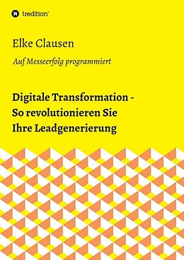 Kartonierter Einband Digitale Transformation - So revolutionieren Sie Ihre Leadgenerierung von Elke Clausen