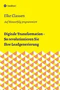 E-Book (epub) Digitale Transformation - So revolutionieren Sie Ihre Leadgenerierung von Elke Clausen