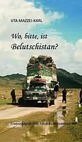 E-Book (epub) Wo, bitte, ist Belutschistan von Uta Mazzei-Karl