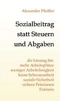 E-Book (epub) Sozialbeitrag statt Steuern und Abgaben von Alexander Pfeiffer