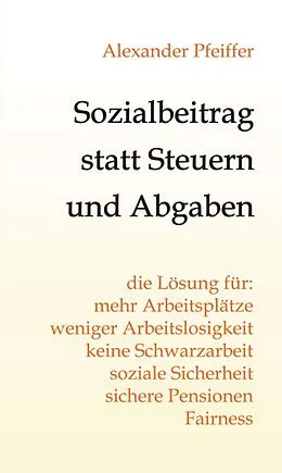 E-Book (epub) Sozialbeitrag statt Steuern und Abgaben von Alexander Pfeiffer