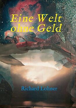 Kartonierter Einband Eine Welt ohne Geld von Richard Lohner