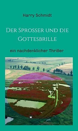 E-Book (epub) Der Sprosser und die Gottesbrille von Harry Schmidt