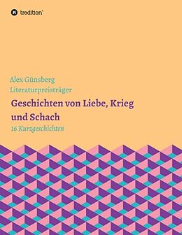 Kartonierter Einband Geschichten über Liebe, Krieg und Schach von Alex Günsberg