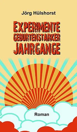 E-Book (epub) Experimente geburtenstarker Jahrgänge von Jörg Hülshorst