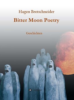 Fester Einband Bitter Moon Poetry von Hagen Bretschneider