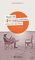 E-Book (epub) Wenn ich die Augen schließe, sehe ich die Welt von Maureen Bartsch