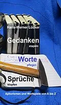 E-Book (epub) Gedanken stapeln Worte pflegen Sprüche klopfen von Hans-Werner Lücker