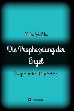 Fester Einband Die Prophezeiung der Engel von Aria Fields