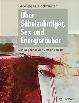 Kartonierter Einband Über Säbelzahntiger, Sex und Energieräuber von Gabriele M. Hochwarter