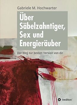 Fester Einband Über Säbelzahntiger, Sex und Energieräuber von Gabriele M. Hochwarter