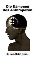 E-Book (epub) Die Dämonen des Anthropozän von Ulrich Kübler