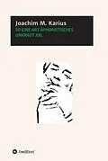 E-Book (epub) SO EINE ART APHORISTISCHES UNKRAUT XXL von Joachim M. Karius