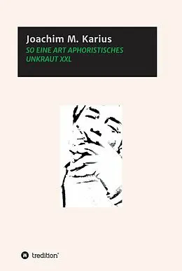 E-Book (epub) SO EINE ART APHORISTISCHES UNKRAUT XXL von Joachim M. Karius