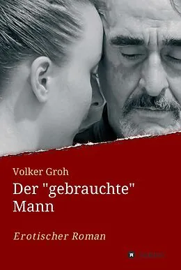 E-Book (epub) Der "gebrauchte" Mann von Volker Groh