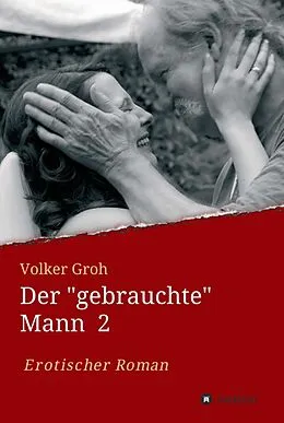 E-Book (epub) Der "gebrauchte" Mann von Volker Groh