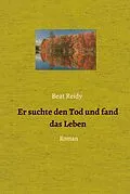 E-Book (epub) Er suchte den Tod und fand das Leben von Beat Reidy
