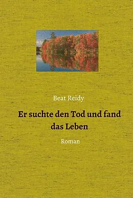 E-Book (epub) Er suchte den Tod und fand das Leben von Beat Reidy