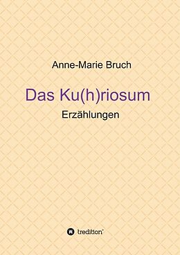 Kartonierter Einband Das Ku(h)riosum von Anne-Marie Bruch