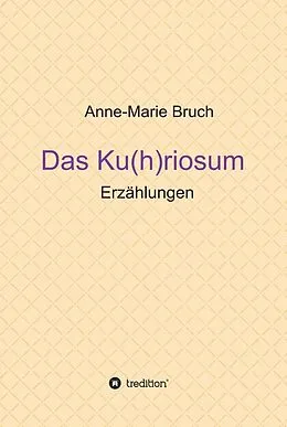 E-Book (epub) Das Ku(h)riosum von Anne-Marie Bruch