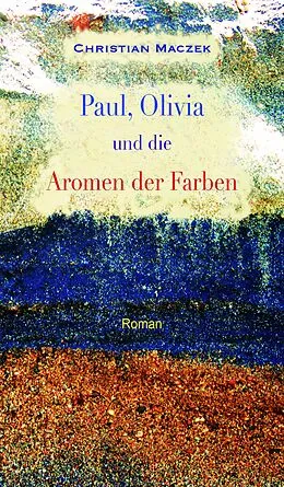 E-Book (epub) Paul, Olivia und die Aromen der Farben von Christian Maczek