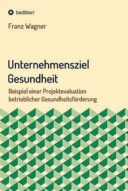 E-Book (epub) Unternehmensziel Gesundheit von Franz Wagner